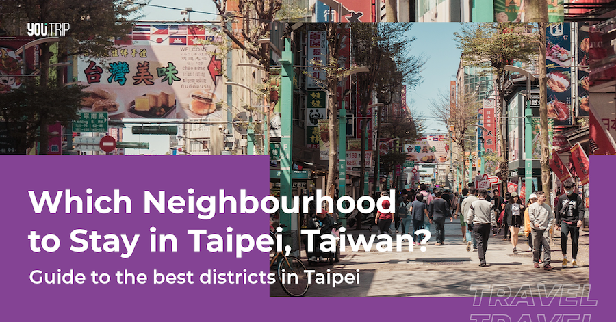 Where to Stay in Taipei: Guide to 4 Best Districts in Taipei (2019)